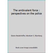The ambivalent force : perspectives on the police, Used [Paperback]