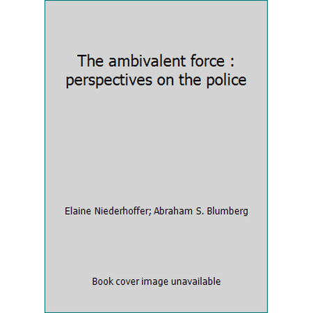 The ambivalent force : perspectives on the police, Used [Paperback]