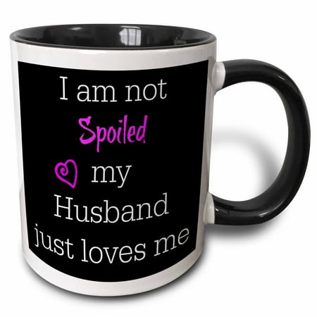 

3dRose I Am Not Spoiled My Husband Just Loves Me - Two Tone Black Mug 11-ounce