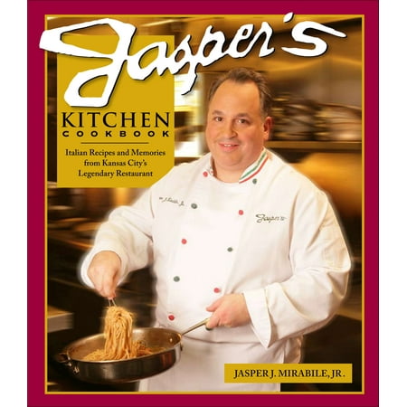 Jasper's Kitchen Cookbook : Italian Recipes and Memories from Kansas City's Legendary