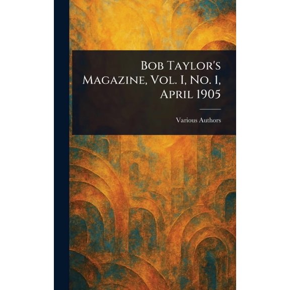 Bob Taylor's Magazine, Vol. I, No. 1, April 1905, (Hardcover)