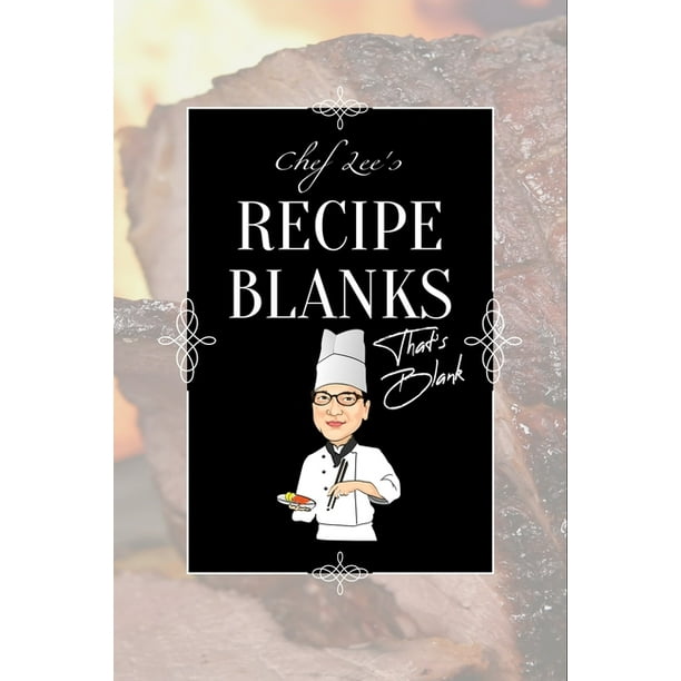 Chef Lee S Recipe Blanks That S Blank Blank Recipe Book With Blank Pages Cookbook For Family Recipes Cook Books To Write In 6 X9 50 Pages Recipe Journal For Baking Grilling Frying Roasting