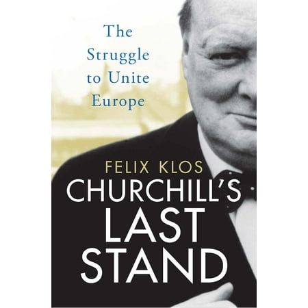 Churchill's Last Stand: The Struggle to Unite Europe (Hardcover)
