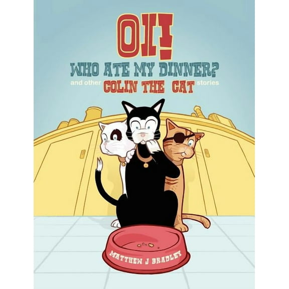Oi! Who Ate my Dinner? and other Colin the Cat Stories, (Paperback)