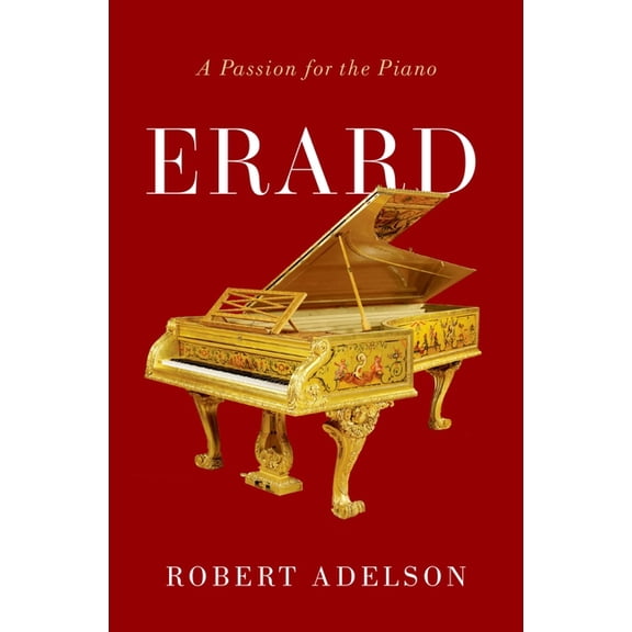 Erard: A Passion for the Piano, (Hardcover)