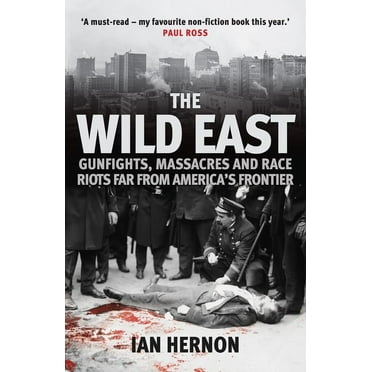 The Wild East: Gunfights, Massacres and Race Riots Far from America&apos;s Frontier, (Paperback)