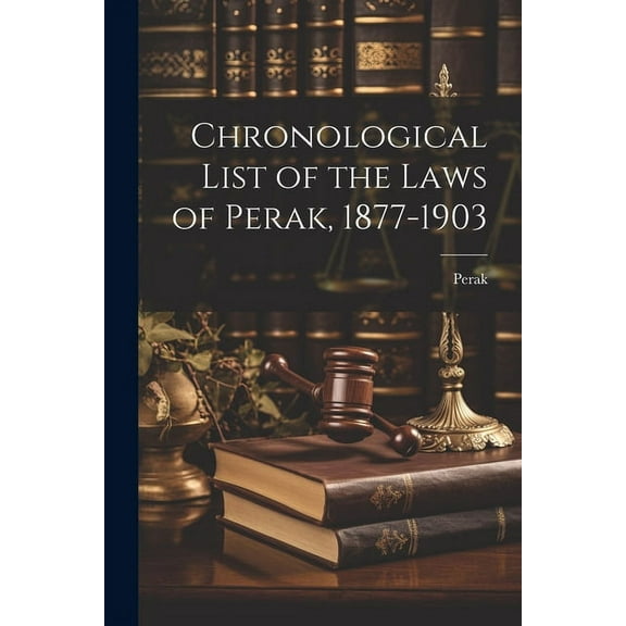 Chronological List of the Laws of Perak, 1877-1903 (Paperback)