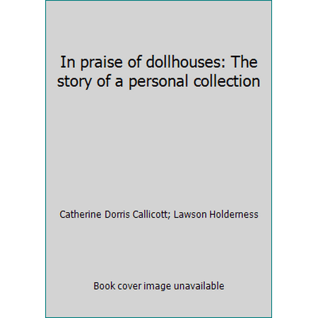 In praise of dollhouses: The story of a personal collection, Used [Hardcover]
