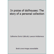 In praise of dollhouses: The story of a personal collection, Used [Hardcover]