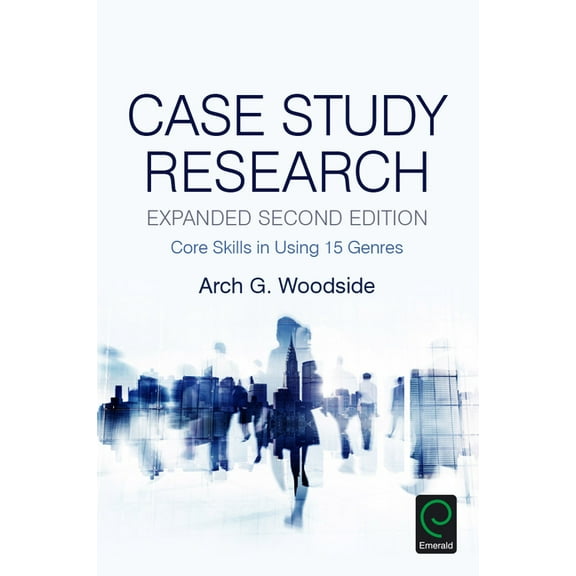 Case Study Research: Core Skills in Using 15 Genres (Hardcover)