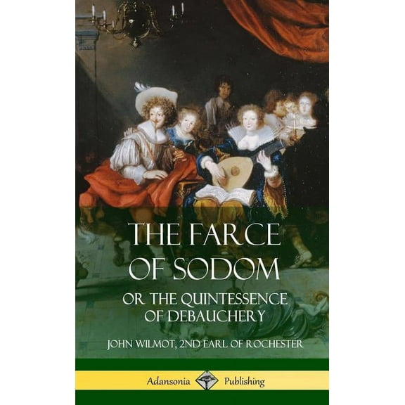 The Farce of Sodom: or the Quintessence of Debauchery (Hardcover), (Hardcover)