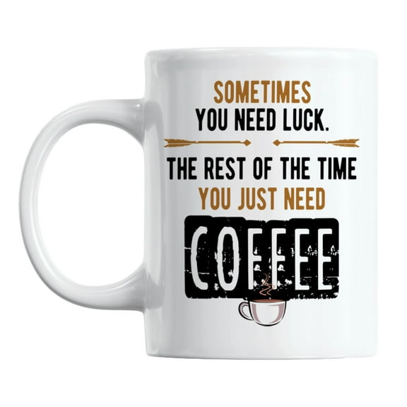 Funny Luck and Coffee Sayings White Ceramic Coffee & Tea Mug Cup (11oz)