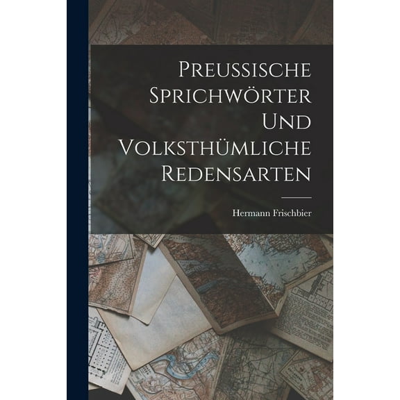 Preussische Sprichwörter und volksthümliche Redensarten (Paperback)