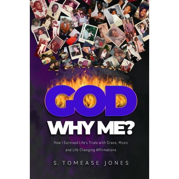 God Why Me?: How I Survived Life's Trials With Grace, Music and Life-Changing Affirmations, (Paperback)