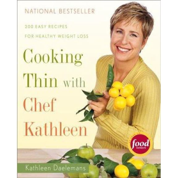 Pre-Owned Cooking Thin with Chef Kathleen: 200 Easy Recipes for Healthy Weight Loss (Hardcover) 061822632X 9780618226320