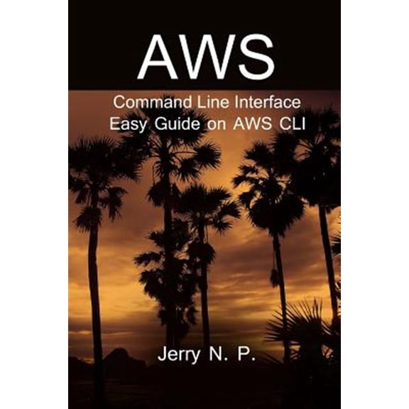 Pre-Owned AWS Command Line Interface: Easy Guide on AWS CLI, (Paperback)