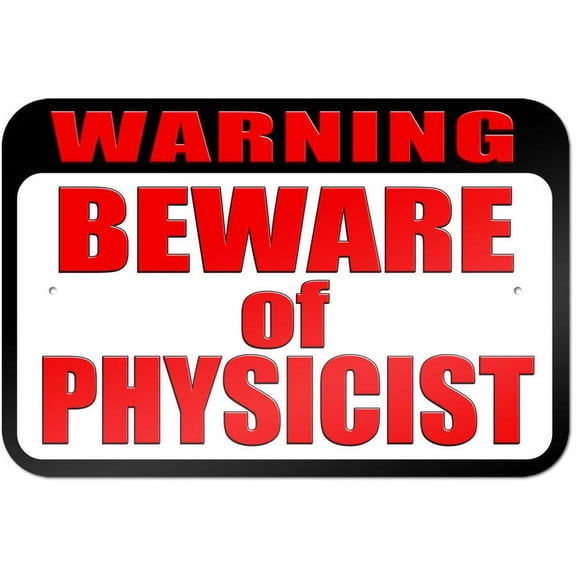 Warning Beware of Physicist Sign