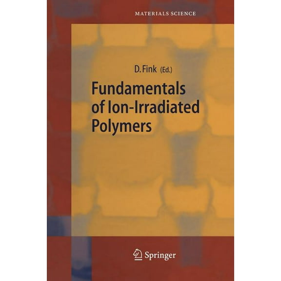 Springer Materials Science Fundamentals of Ion-Irradiated Polymers, Book 63, (Paperback)