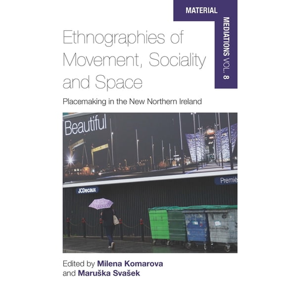Material Mediations: People and Things i Ethnographies of Movement, Sociality and Space: Place-Making in the New Northern Ireland, Book 8, (Hardcover)