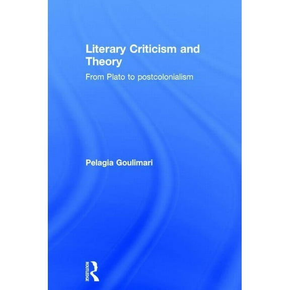 Literary Criticism and Theory: From Plato to Postcolonialism, (Hardcover)