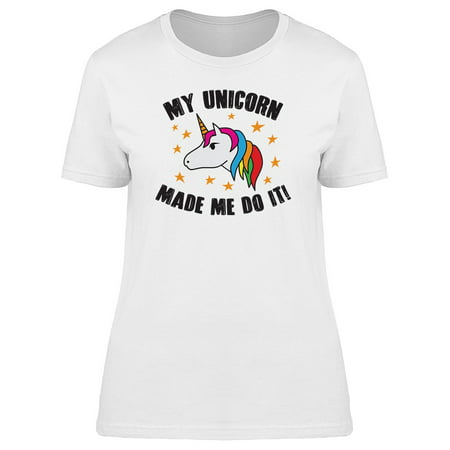 My Unicorn Made Me Do It Slogan Tee Women's -Image by Shutterstock ...