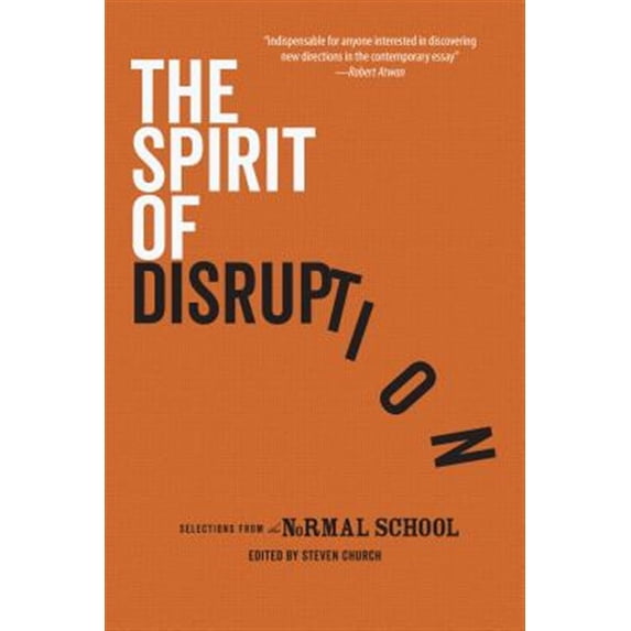 Pre-Owned The Spirit of Disruption: Landmark Work from The Normal School (Paperback) 1944853464 9781944853464