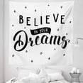 thumbnail image 1 of Saying Tapestry, Phrase About Self Confidence Believe in Your Dreams Hand Lettering, Fabric Wall Hanging Decor for Bedroom Living Room Dorm, 5 Sizes, Black and White, by Ambesonne, 1 of 1
