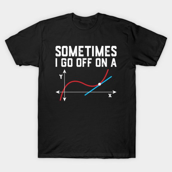 Sometimes I Go Off On A Tangent Funny Math Teacher Geek Pun T Shirt up to 5XL