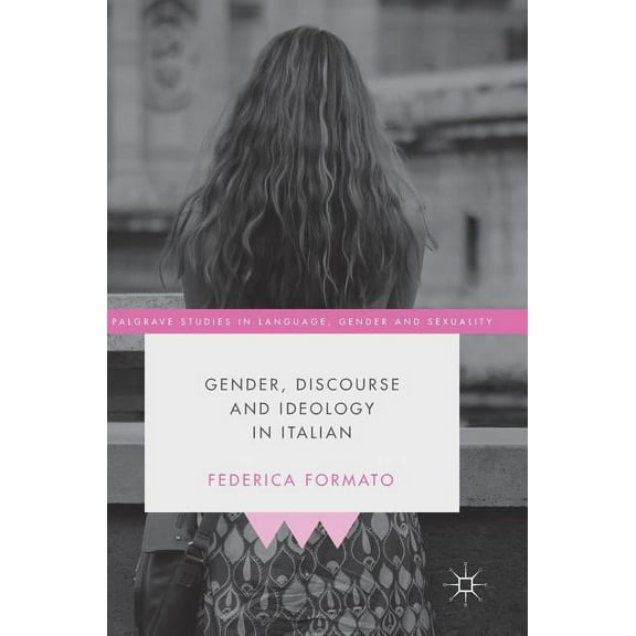 Palgrave Studies in Language, Gender and Gender, Discourse and Ideology in Italian, (Hardcover)