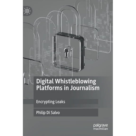 Digital Whistleblowing Platforms in Journalism: Encrypting Leaks, (Hardcover)