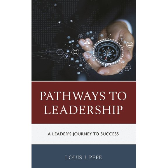 Pathways to Leadership: A Leader's Journey to Success, (Hardcover)