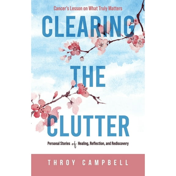 Clearing the Clutter: Personal Stories of Healing, Reflection, and Rediscovery, (Paperback)