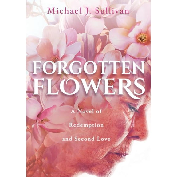 Forgotten Flowers: A Novel of Redemption and Second Love, (Paperback)