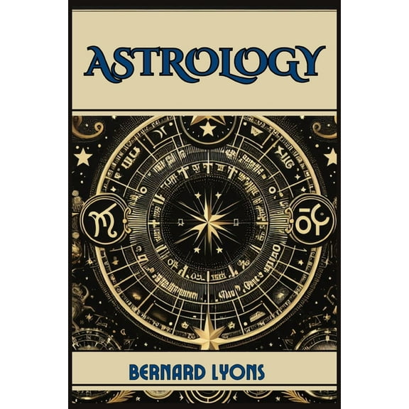 Astrology: Navigating the Cosmic Blueprint (2024 Guide for Beginners), (Paperback)