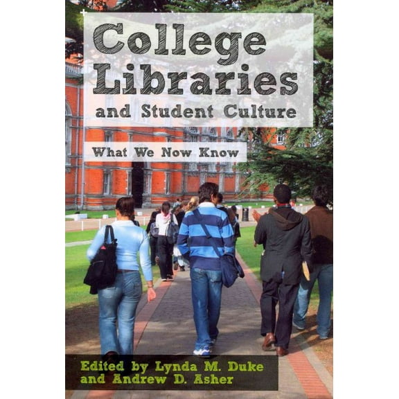 College Libraries and Student Culture : What We Now Know (Paperback)