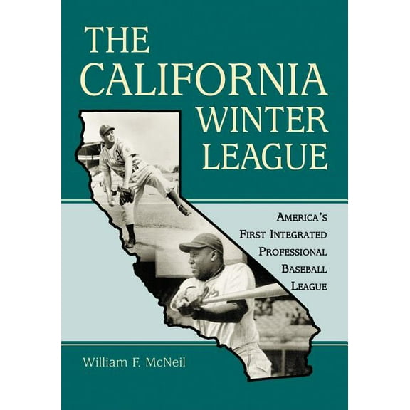The California Winter League: America's First Integrated Professional Baseball League, (Paperback)