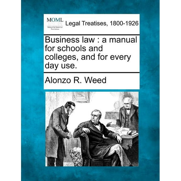Business Law: A Manual for Schools and Colleges, and for Every Day Use. Paperback