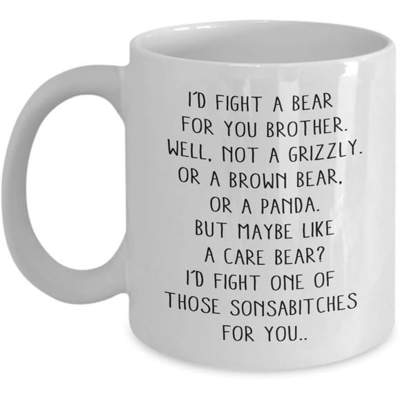 I Would Fight A Bear For You Brother Sister Funny Coffee Mug: Graduation, Birthday & For Him - 11oz