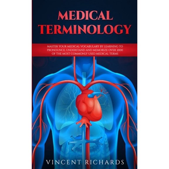Pre-Owned Medical Terminology: Master Your Medical Vocabulary by Learning to Pronounce, Understand and Memorize over 2000 of the Most Commonly Used Medical Term