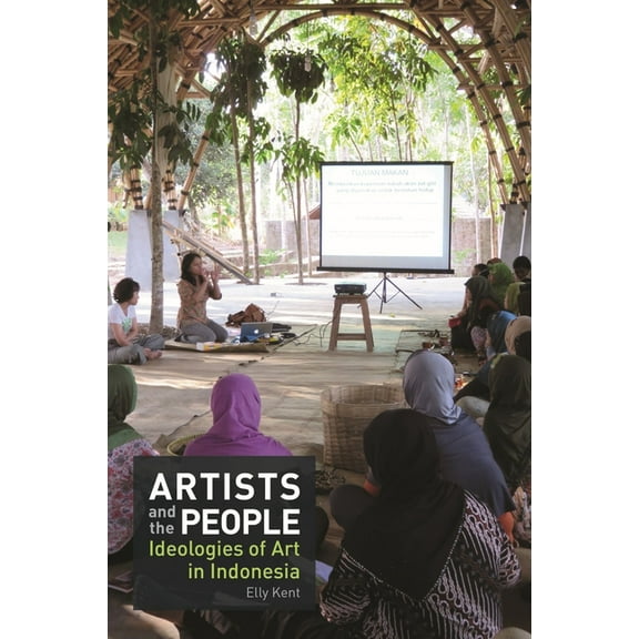 Artists and the People: Ideologies of Art in Indonesia, (Paperback)