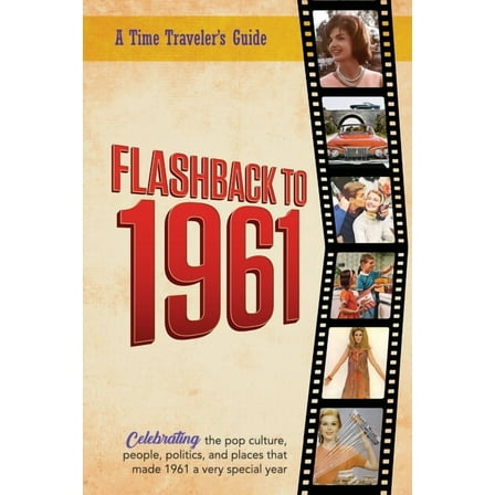 A Time-Traveler's Guide - Flashback Flashback to 1961 - A Time Traveler's Guide: Perfect birthday or wedding anniversary gift for anyone born or marrie, (Paperback)
