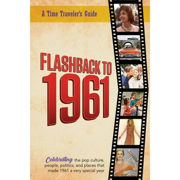 A Time-Traveler's Guide - Flashback Flashback to 1961 - A Time Traveler's Guide: Perfect birthday or wedding anniversary gift for anyone born or married in , (Paperback)