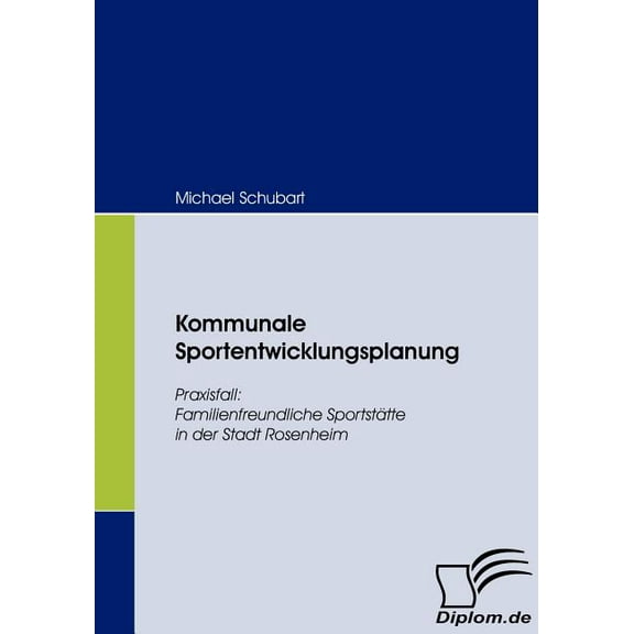 Kommunale Sportentwicklungsplanung: Praxisfall: Familienfreundliche Sportstätte in der Stadt Rosenheim (Paperback)