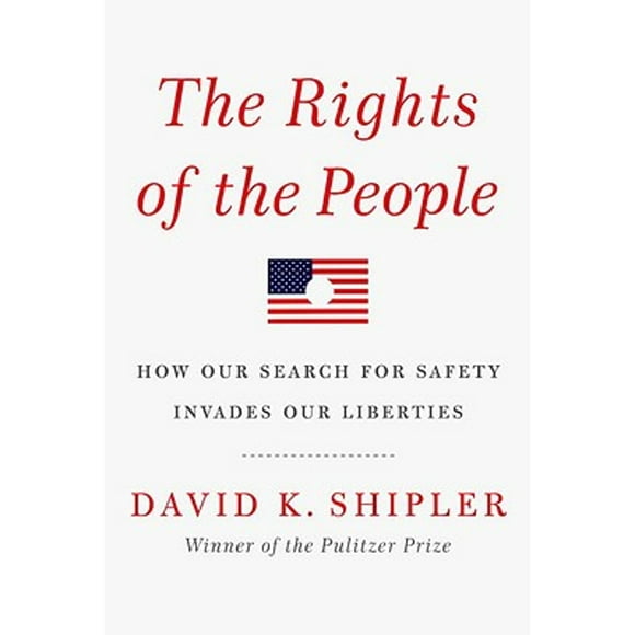 Pre-Owned The Rights of the People: How Our Search for Safety Invades Our Liberties (Hardcover 9781400043620) by David K Shipler