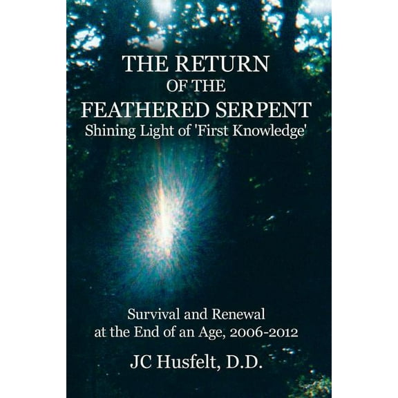 The Return of the Feathered Serpent Shining Light of 'First Knowledge': Survival and Renewal at the End of an , (Paperback)
