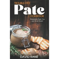 Trouble-free pate cookbook: Homestyle paste you can do at home! (Paperback) by David Kane