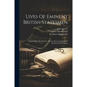 Lives Of Eminent British Statesmen: Sir John Eliot, By J. Forster, Thomas Wentworth, Earl Of Strafford, By J. Forester (Paperback)