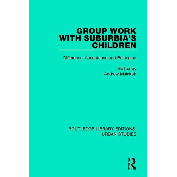 Routledge Library Editions: Urban Studie Group Work with Suburbia's Children: Difference, Acceptance, and Belonging, (Paperback)