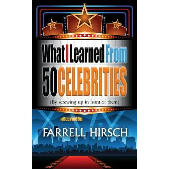 What I Learned From 50 Celebrities: (By Screwing Up In Front of Them) (Paperback)