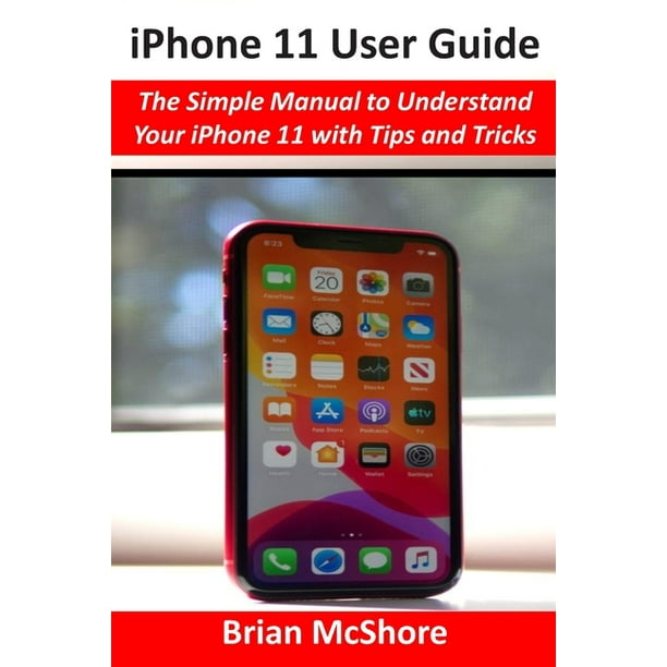 iPhone 11 User Guide: The Simple Manual to Understand Your iPhone 11